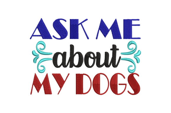 Ask Me About My Dogs